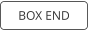 BOX END